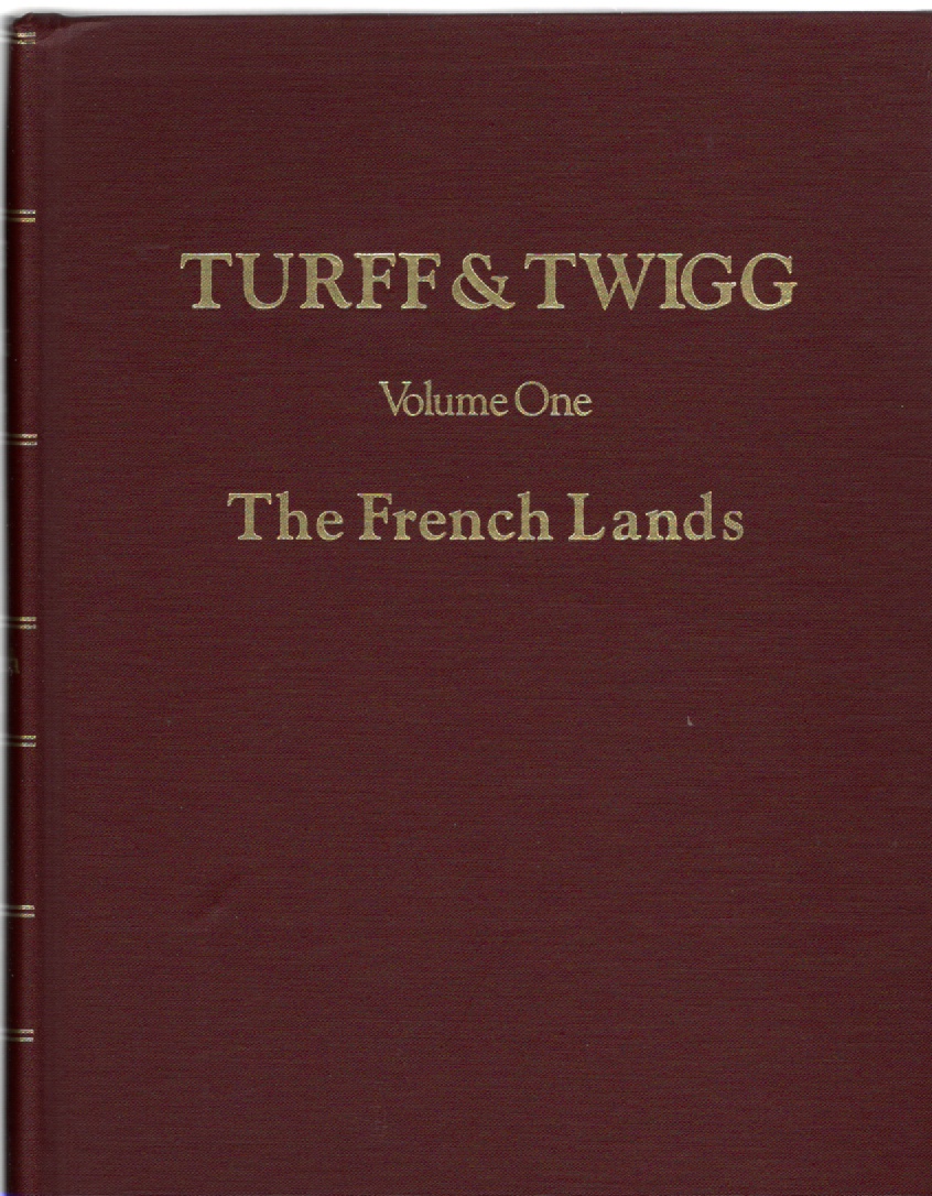 Turff Twigg Volume One The French Lands A Study Of Ten Thousand Acres Donated By King William Iii To The French Refugees Who Settled At Manakintowne On The Southern Bank Of